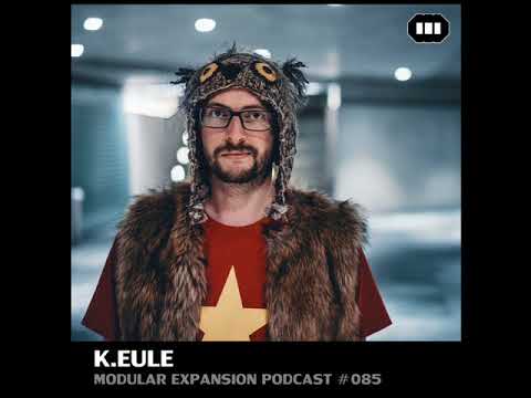 MODULAR EXPANSION PODCAST #085 | K.EULE
