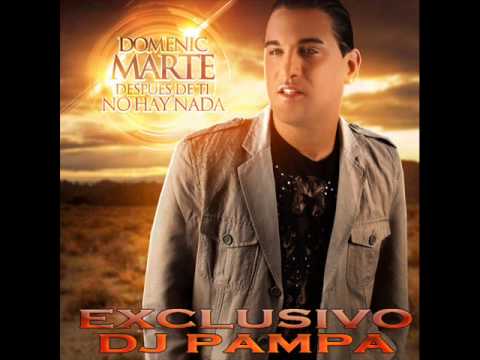 Domenic Marte. Despues de ti no hay nada #DJPAMPA