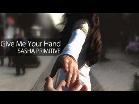 Sasha PRimitive -  Give Me Your Hand (Original Mix)