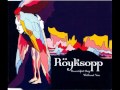 Royksopp - Beautiful Day Without You ( Cass ...