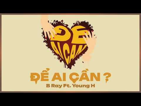 Để Ai Cần | Bray x Young H x HIPZ [REUP]