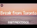 Lyrics PARTYNEXTDOOR Break From Toronto