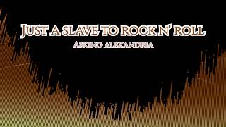 ASKING ALEXANDRIA - Just A Slave To Rock n&#39; Roll