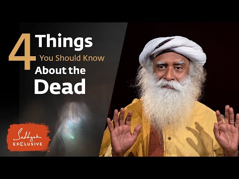 4 Things You Should Know About the Dead - Sadhguru Exclusive