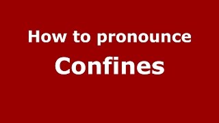 How to pronounce Confines