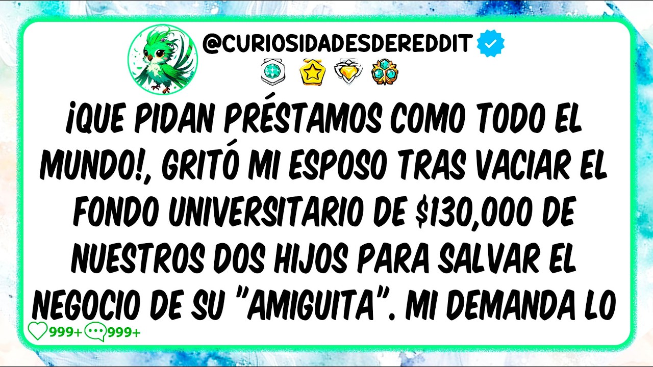 ¡Que pidan PRÉSTAMOS como todo el mundo! gritó mi esposo tras vaciar el fondo universitario de mis H