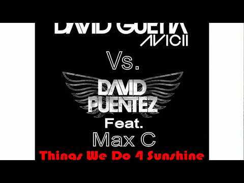 David Guetta, Avicii Vs. David Puentez Ft.  Max C - Things We Do 4 Sunshine GVL WMC 2012 Mashup)