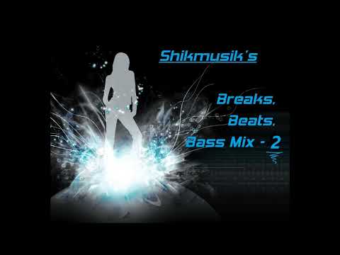 Shikmusik's  breaks beats bass mix  2