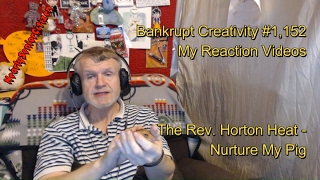 The Rev. Horton Heat - Nurture My Pig : Bankrupt Creativity #1,152 My Reaction Videos