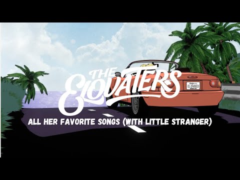 The Elovaters - All Her Favorite Songs feat. Little Stranger (Official Music Video)