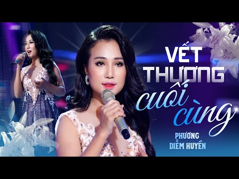 Vết Thương Cuối Cùng - Phương Diễm Huyền | Còn nhớ tên nhau xin gọi trong giấc mộng…