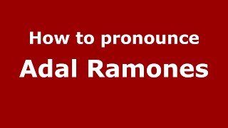 How to pronounce Adal Ramones