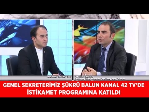 Genel Sekreterimiz Şükrü Balun Kanal 42 Televizyonunda İstikamet Programına Katıldı-5 Aralık 2016  | EĞİTİM İŞ