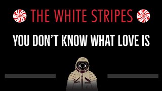 The White Stripes • You Don&#39;t Know What Love Is (CC) (Remastered Video) 🎤 [Karaoke] [Instrumental]