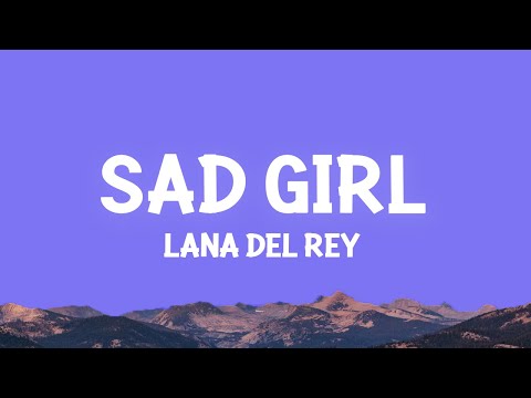 Lana Del Rey - Sad Girl (Lyrics)