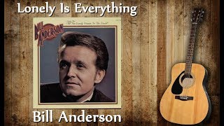 Bill Anderson - Lonely Is Everything