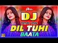 Dil Tu Hi Bataa Dj Remix Hindi New Dj Song Hindi Dj Gana New Hindi Song Video Hd Dj Remix