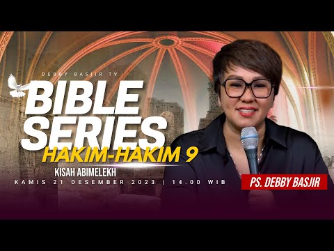 "HAKIM-HAKIM 9 - KISAH ABIMELEKH" | BIBLE SERIES - PS. DEBBY BASJIR
