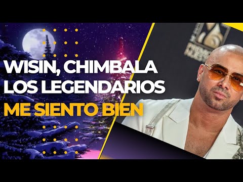 Wisin, Chimbala, Los Legendarios - Me Siento Bien (Letra)