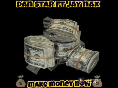 dan star ft jay nax make money now official audio