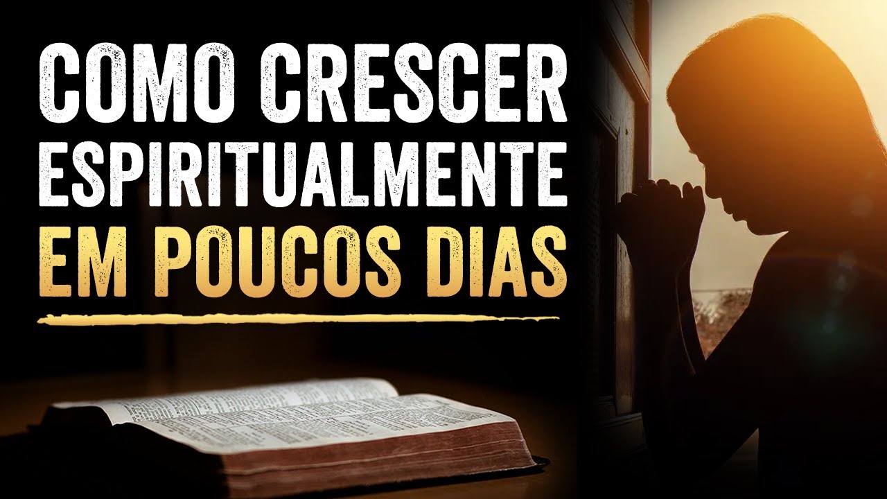 5 PASSOS PARA CRESCER ESPIRITUALMENTE - Em Poucos Dias Sua Vida Vai Mudar!