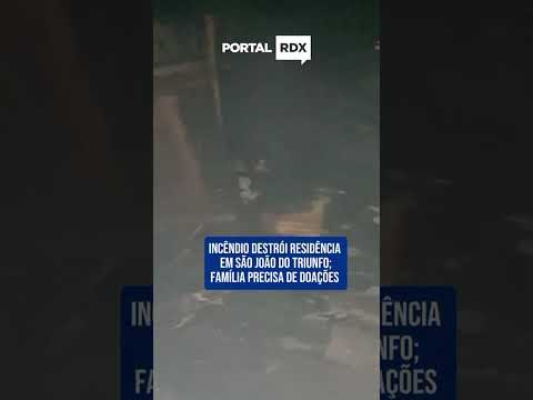 Incêndio destrói residência em São João do Triunfo e família precisa de doações