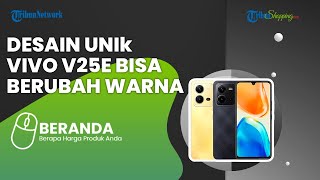 Vivo V25e Meluncur dengan Desain Unik, Bisa Berubah Warna jika Terkena Matahari, Ini Spesifikasinya