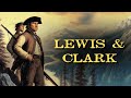 The Lewis & Clark Expedition: The Most Dangerous in American History