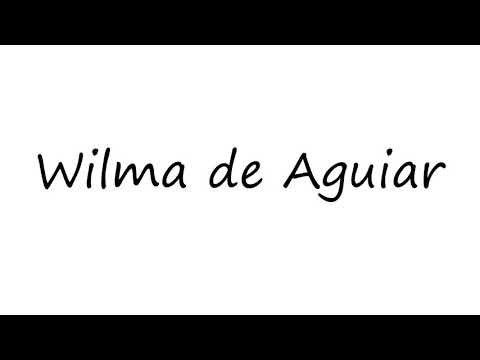 How to Pronounce Wilma de Aguiar?