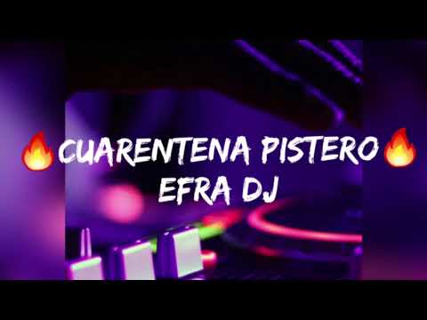 CUARENTENA PISTERO🔥EFRA DJ🔥🤩😎🥳