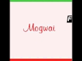 Mogwai _ Kids Will Be Skeletons