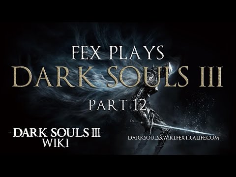 Dark Souls 3 Playthrough with Fex & Cas Part 12