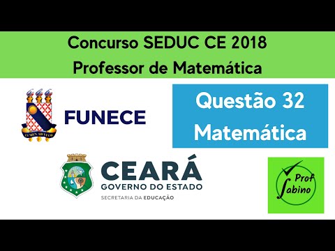 Concurso SEDUC CE 2018 Professor de Matemática Q32 (UECE)