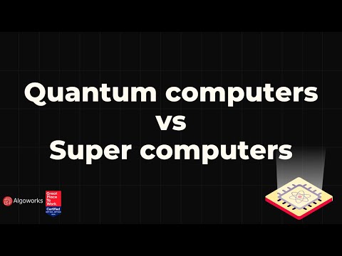 Quantum computers vs Super computers - What's the difference? | Algoworks