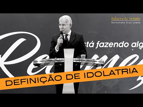 DEFINITION OF IDOLATRY - Hernandes Dias Lopes