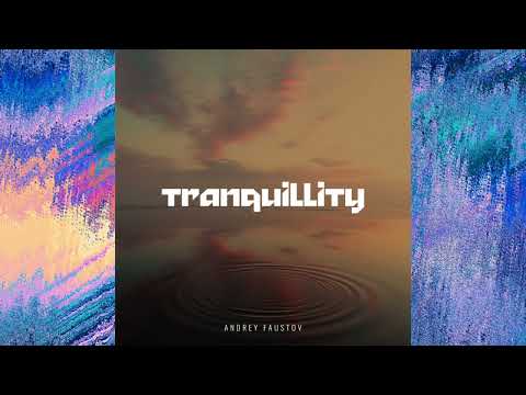 Andrey Faustov - Tranquillity | Фоновая музыка