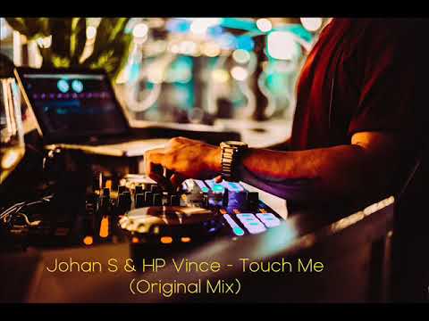 Johan S & HP Vince - Touch Me (Original Mix)