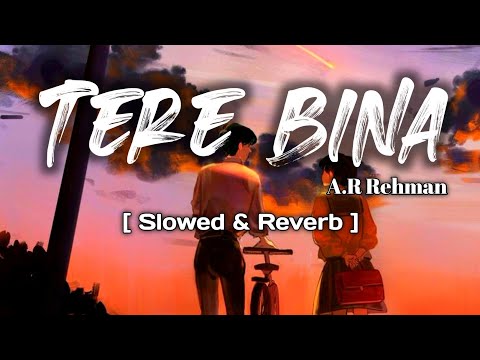 Tere bina | A.R Rehman | Guru | [ Slowed & Reverb ]