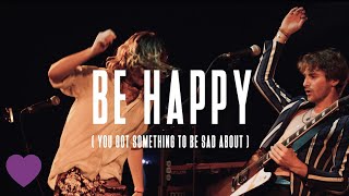 Be Happy (You Got Something To Be Sad About) Music Video