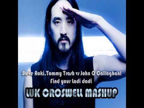 Steve Aoki,Tommy Trash vs John O'Callaghanl- Find your Ladi dadi (Luk Croswell Mashup)