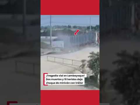 ¡Tragedia vial en Lambayeque! Dos muertos y 10 heridos deja choque de miniván con tráiler