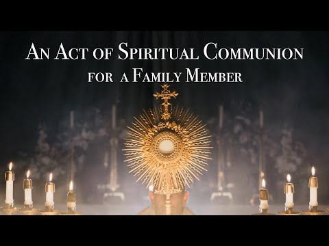 An Act of Spiritual Communion for a Family Member