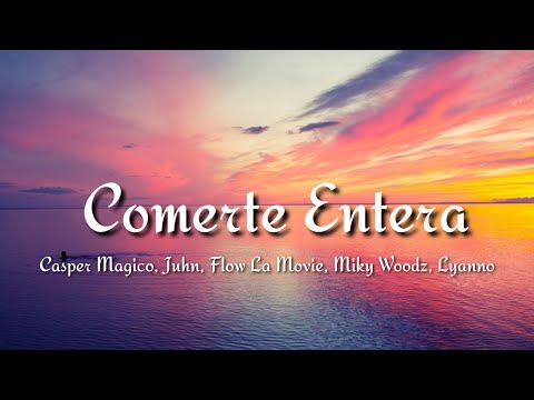 Casper Magico, Juhn, Flow La Movie, Miky Woodz, Lyanno  - Comerte Entera (letraLyrics)