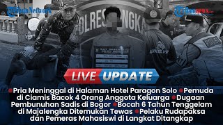 LIVE UPDATE SORE: Pria di Ciamis Bacok 4 Anggota Keluarga, Pria di Bogor Ditemukan Tewas Penuh Luka