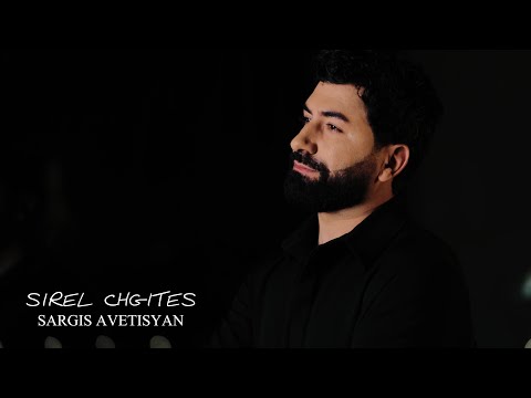 Sargis Avetisyan - Sirel chgites