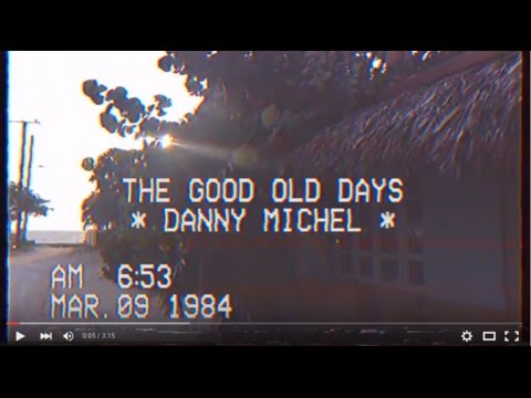 "Good Old Days" Danny Michel (OFFICIAL VIDEO)