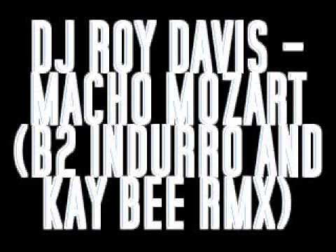 DJ ROY DAVIS - MACHO MOZART (B2 INDURRO AND KAY BEE RMX)