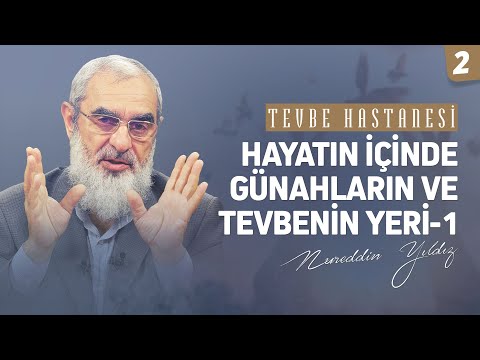 HAYATIN İÇİNDE GÜNAHLARIN VE TEVBENİN YERİ-1 [Tevbe Hastanesi-Nureddin Yıldız] 2. Ders