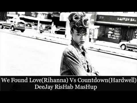 We Found Love(Rihanna) Vs CountDown(Hardwell)_DeeJay-Ree-Sub Mashup