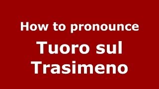 How to pronounce Tuoro Sul Trasimeno